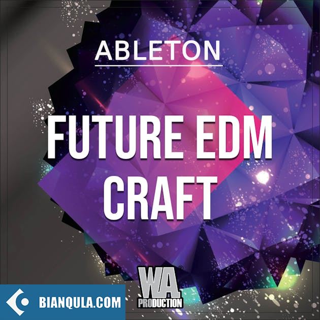 WA Production Future EDM Craft (Ableton Edition) WAV MiDi ALS SYLENTH1 SERUM PRESETS