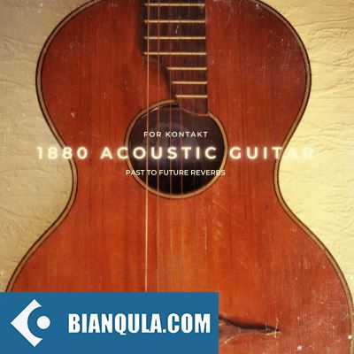 1880年木吉他 – Past to Future Reverbs 1880 ACOUSTIC GUITAR KONTAKT