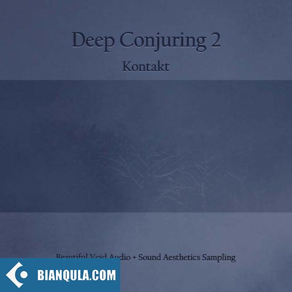 深度声音设计乐器 – Beautiful Void Audio + Sound Aesthetics Sampling Deep Conjuring 2 for Kontakt 6