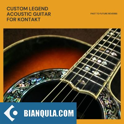 Past to Future Reverbs CUSTOM LEGEND ACOUSTIC GUITAR KONTAKT