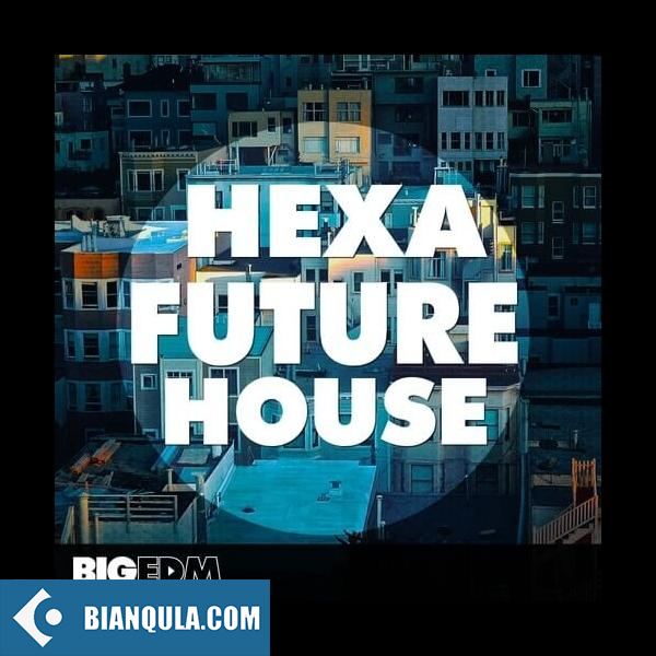 Big EDM Hexa Future House MULTiFORMAT-FANTASTiC