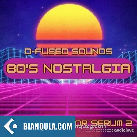 80 年代怀旧风 Serum 2 音色集 D-Fused Sounds 80s Nostalgia for Serum 2 [Synth Presets]