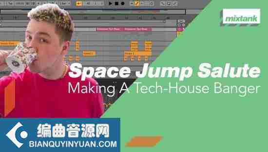 电音编曲教程 – Mixtank.tv Space Jump Salute Making A Tech House Banger TUTORiAL-DECiBEL