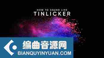 Tinlicker 编曲教程 – Sonic Academy How To Make How To Sound Like Tinlicker TUTORiAL