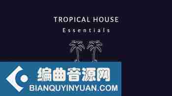 血清预设+Kontakt音源 – Bedroom Producer Tropical House Essentials – Complete Sample Pack WAV KONTAKT SERUM