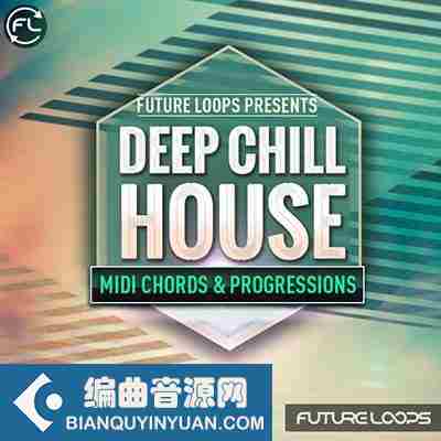 House风格素材 – Future Loops Deep and Chill House WAV MIDI-DECiBEL